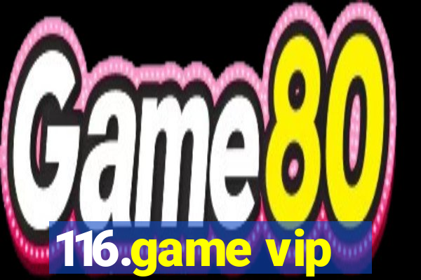 116.game vip